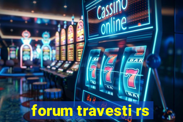 forum travesti rs